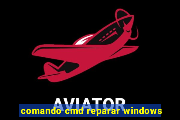 comando cmd reparar windows